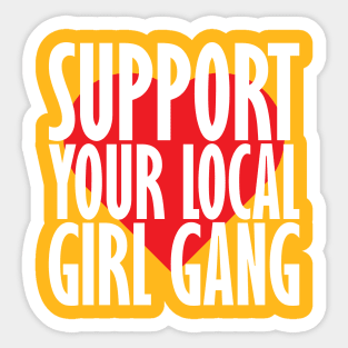 Support your local girl gang Sticker